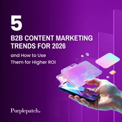5 B2B Content Marketing Trends for 2026 and How to Use Them for Higher ROI